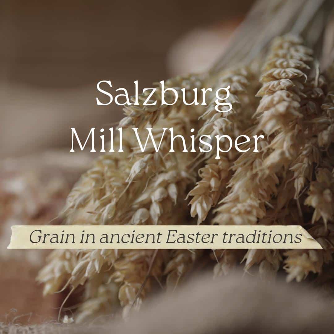 The significance of grain in ancient Easter traditions - Salzburg Mill Whispers